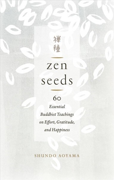 Zen Seeds: 60 Essential Buddhist Teachings on Effort, Gratitude, and Happiness (Paperback)