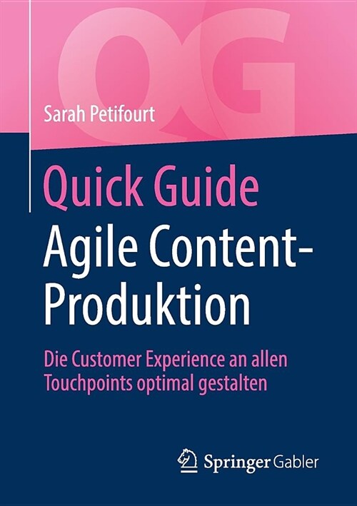 Quick Guide Agile Content-Produktion: Die Customer Experience an Allen Touchpoints Optimal Gestalten (Paperback, 1. Aufl. 2019)