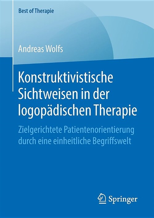 Konstruktivistische Sichtweisen in Der Logop?ischen Therapie: Zielgerichtete Patientenorientierung Durch Eine Einheitliche Begriffswelt (Paperback, 1. Aufl. 2019)