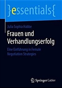 Frauen Und Verhandlungserfolg: Eine Einf?rung in Female Negotiation Strategies (Paperback, 1. Aufl. 2019)