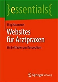 Websites F? Arztpraxen: Ein Leitfaden Zur Konzeption (Paperback, 1. Aufl. 2019)