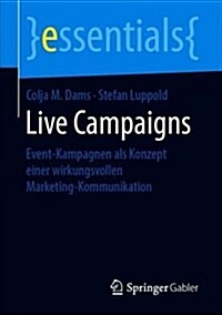 Live Campaigns: Event-Kampagnen ALS Konzept Einer Wirkungsvollen Marketing-Kommunikation (Paperback, 1. Aufl. 2019)