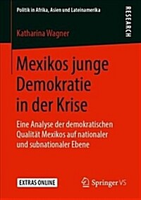 Mexikos Junge Demokratie in Der Krise: Eine Analyse Der Demokratischen Qualit? Mexikos Auf Nationaler Und Subnationaler Ebene (Paperback, 1. Aufl. 2019)