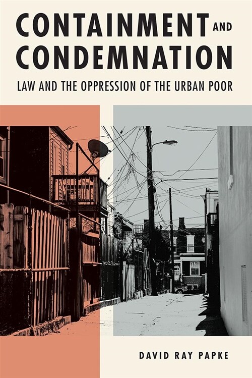 Containment and Condemnation: Law and the Oppression of the Urban Poor (Hardcover)