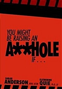 You Might Be Raising an A**hole If . . . (Paperback)