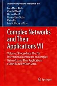 Complex Networks and Their Applications VII: Volume 2 Proceedings the 7th International Conference on Complex Networks and Their Applications Complex (Hardcover, 2019)