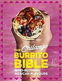 The Chilango Burrito Bible : Mind-blowing Mexican flavours (Hardcover)