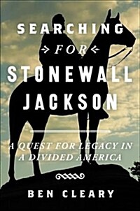 Searching for Stonewall Jackson: A Quest for Legacy in a Divided America (Hardcover)
