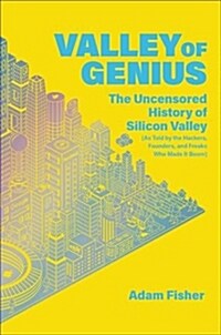 Valley of Genius: The Uncensored History of Silicon Valley (as Told by the Hackers, Founders, and Freaks Who Made It Boom) (Paperback)