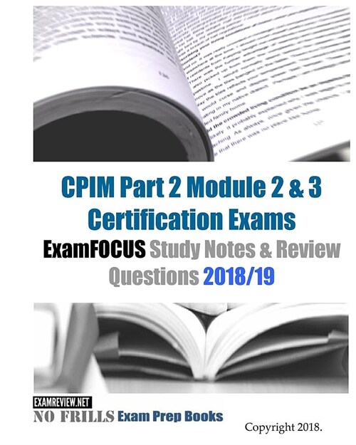 CPIM Part 2 Module 2 & 3 Certification Exams ExamFOCUS Study Notes & Review Questions 2018/19 (Paperback)