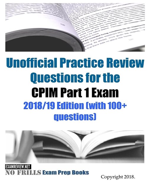 Unofficial Practice Review Questions for the CPIM Part 1 Exam 2018/19 Edition (with 100+ questions) (Paperback)