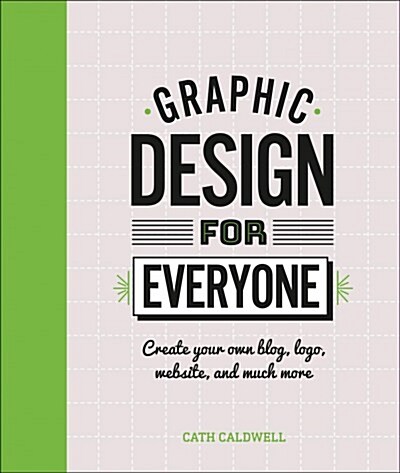 Graphic Design for Everyone: Understand the Building Blocks So You Can Do It Yourself (Hardcover)