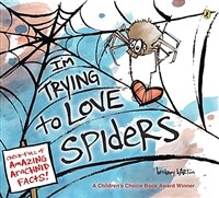 I'm trying to love spiders :(it isn't easy.) 