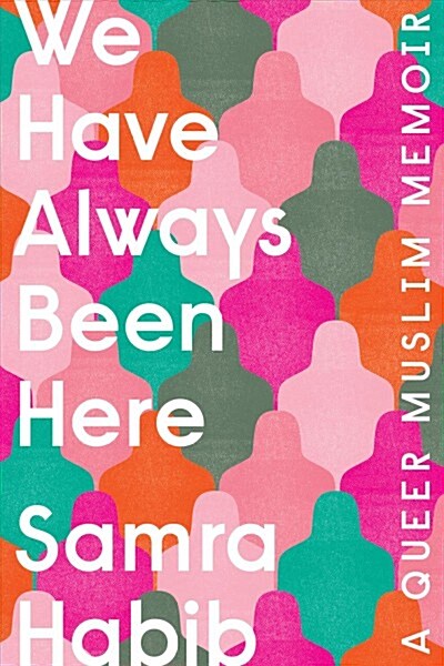 We Have Always Been Here: A Queer Muslim Memoir (Paperback)