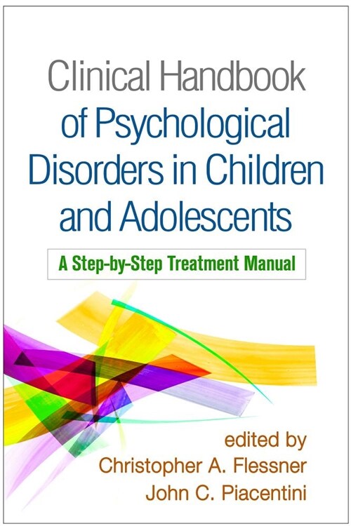 Clinical Handbook of Psychological Disorders in Children and Adolescents: A Step-By-Step Treatment Manual (Paperback)