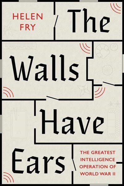 The Walls Have Ears: The Greatest Intelligence Operation of World War II (Hardcover)