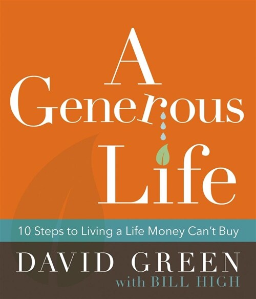 A Generous Life: 10 Steps to Living a Life Money Cant Buy (Hardcover)