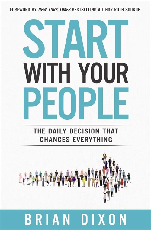 Start with Your People: The Daily Decision That Changes Everything (Hardcover)