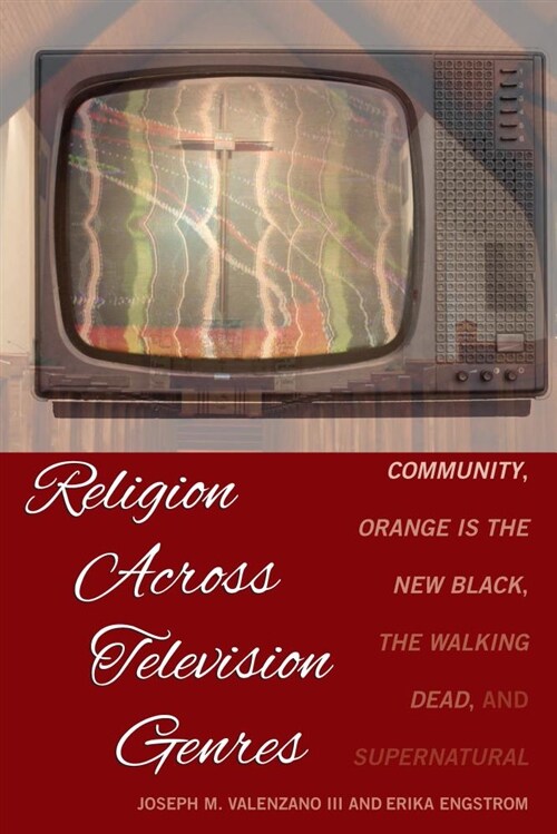 Religion Across Television Genres: Community, Orange Is the New Black, The Walking Dead, and Supernatural (Hardcover)