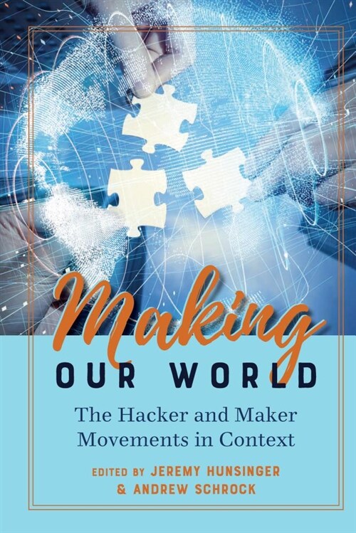 Making Our World: The Hacker and Maker Movements in Context (Hardcover)