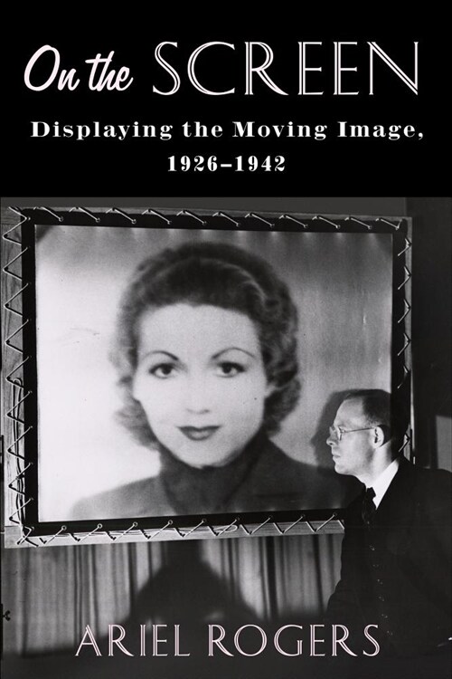 On the Screen: Displaying the Moving Image, 1926-1942 (Hardcover)