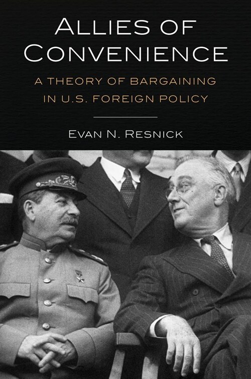 Allies of Convenience: A Theory of Bargaining in U.S. Foreign Policy (Paperback)