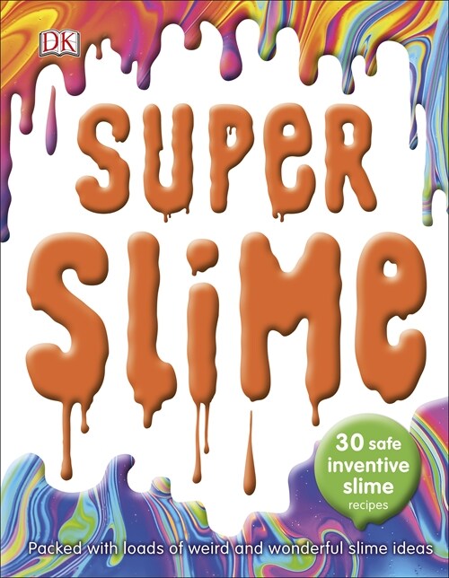 Super Slime : 30 Safe Inventive Slime Recipes. Packed with Loads of Weird and Wonderful Slime Ideas. (Hardcover)