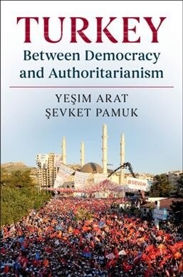 Turkey Between Democracy and Authoritarianism (Paperback)