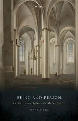 Being and Reason : An Essay on Spinozas Metaphysics (Hardcover)