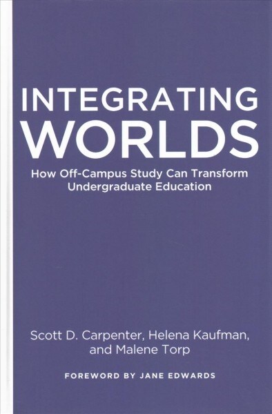 Integrating Worlds: How Off-Campus Study Can Transform Undergraduate Education (Hardcover)