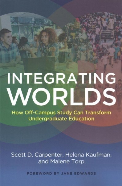 Integrating Worlds: How Off-Campus Study Can Transform Undergraduate Education (Paperback)
