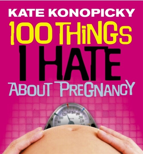 100 Things I Hate About Pregnancy (Paperback)