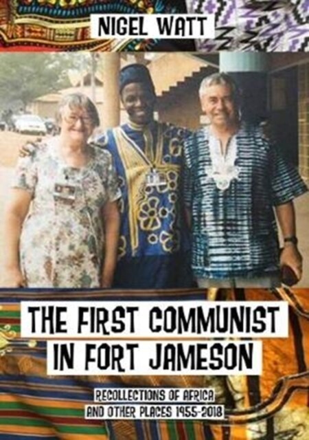 The First Communist in Fort Jameson : Recollections of Africa and other places 1955-2018 (Paperback)