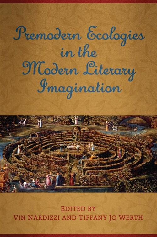 Premodern Ecologies in the Modern Literary Imagination (Hardcover)