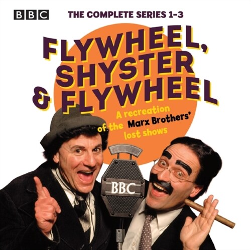 Flywheel, Shyster and Flywheel: The Complete Series 1-3 : A recreation of the Marx Brothers’ lost shows (CD-Audio, Unabridged ed)
