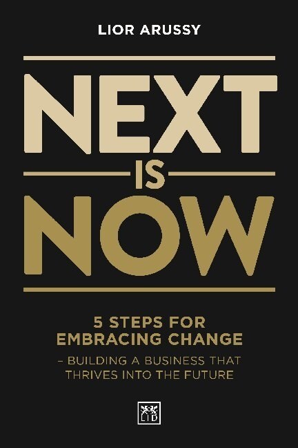 Next Is Now : 5 steps for embracing change - building a business that thrives into the future (Paperback)