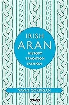 Irish Aran: History, Tradition, Fashion (Hardcover)