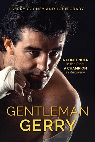 Gentleman Gerry: A Contender in the Ring, a Champion in Recovery (Hardcover)