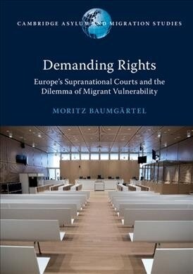 Demanding Rights : Europes Supranational Courts and the Dilemma of Migrant Vulnerability (Paperback)