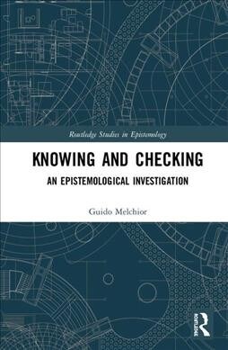 Knowing and Checking : An Epistemological Investigation (Hardcover)