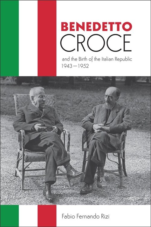 Benedetto Croce and the Birth of the Italian Republic, 1943-1952 (Hardcover)