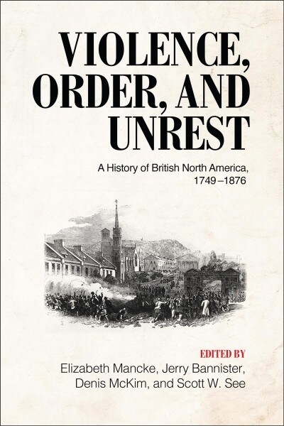 Violence, Order, and Unrest: A History of British North America, 1749-1876 (Paperback)