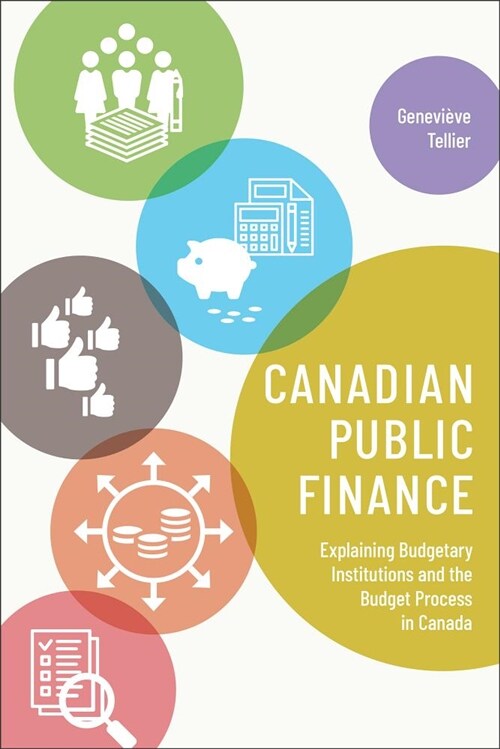 Canadian Public Finance: Explaining Budgetary Institutions and the Budget Process in Canada (Hardcover)