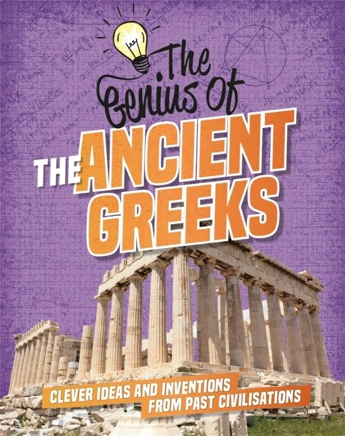 The Genius of: The Ancient Greeks : Clever Ideas and Inventions from Past Civilisations (Hardcover)