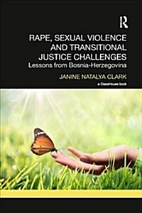 Rape, Sexual Violence and Transitional Justice Challenges : Lessons from Bosnia Herzegovina (Paperback)