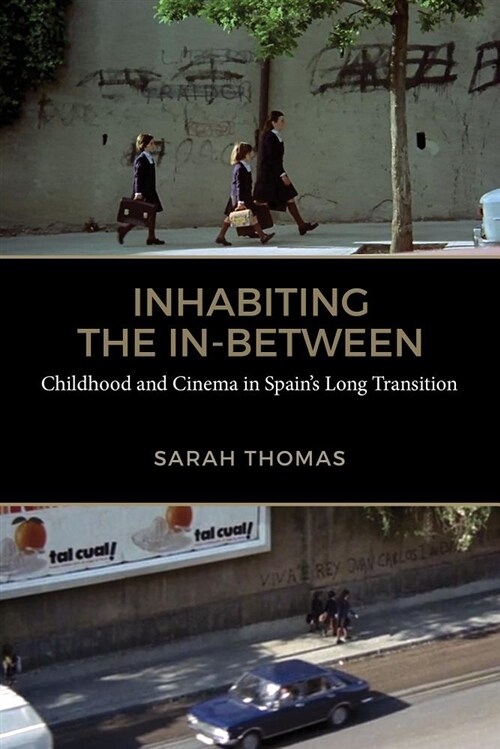 Inhabiting the In-Between: Childhood and Cinema in Spains Long Transition (Hardcover)