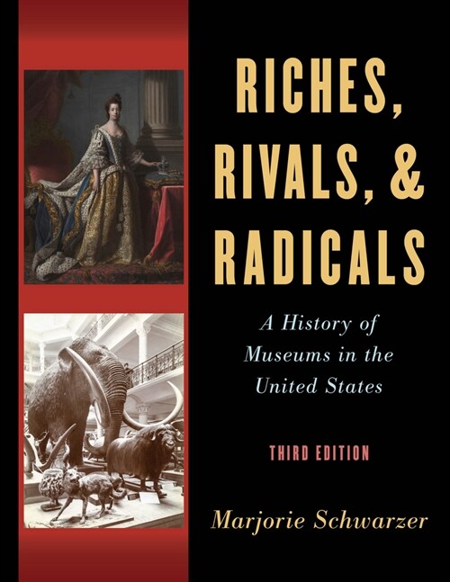 Riches, Rivals, and Radicals: A History of Museums in the United States (Hardcover, 3)