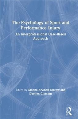The Psychology of Sport and Performance Injury: An Interprofessional Case-Based Approach (Hardcover)