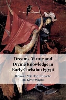 Dreams, Virtue and Divine Knowledge in Early Christian Egypt (Hardcover)