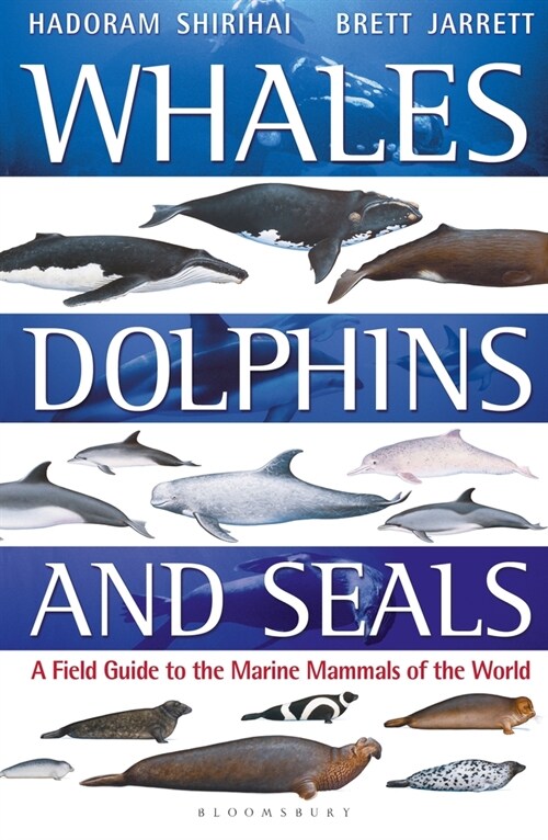 Whales, Dolphins and Seals : A field guide to the marine mammals of the world (Paperback)